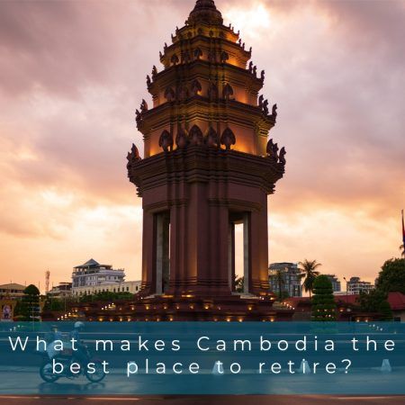 What makes Cambodia the Best Place to Retire