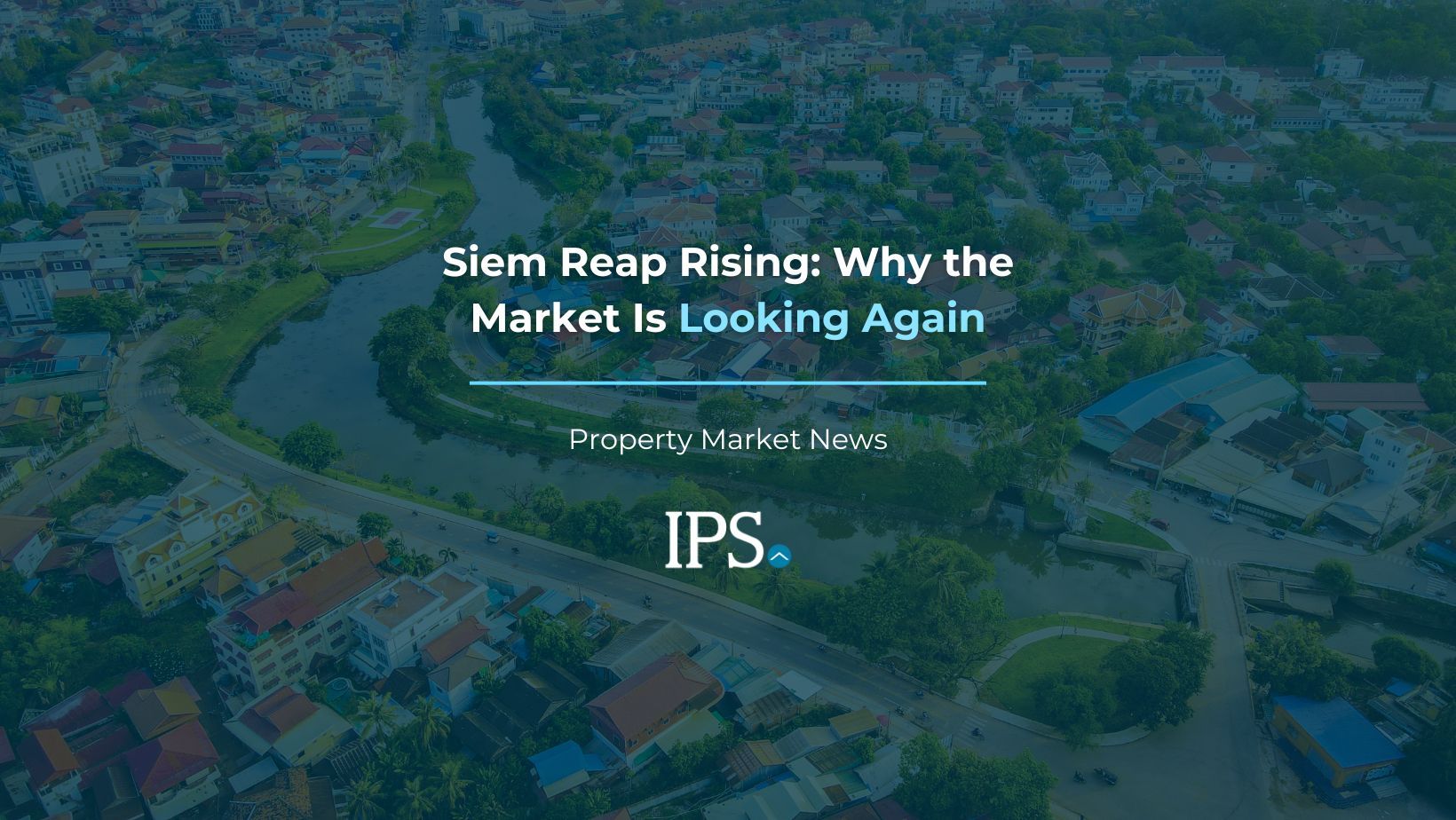 Siem Reap Rising Why the Market Is Looking Again