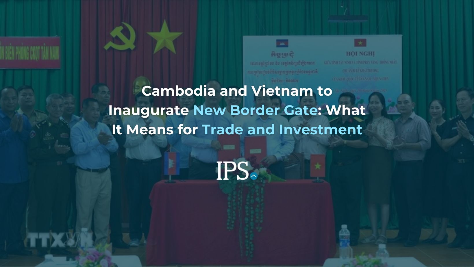 Cambodia and Vietnam to Inaugurate New Border Gate What It Means for Trade and Investment
