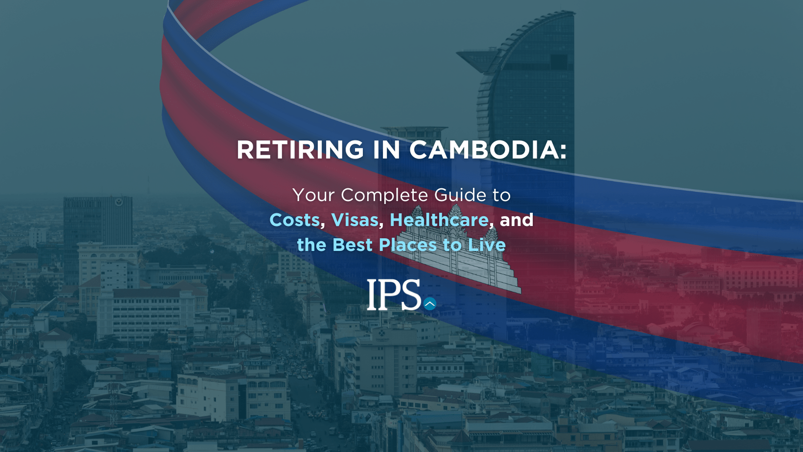 Retiring in Cambodia Your Complete Guide to Costs, Visas, Healthcare, and the Best Places to Live