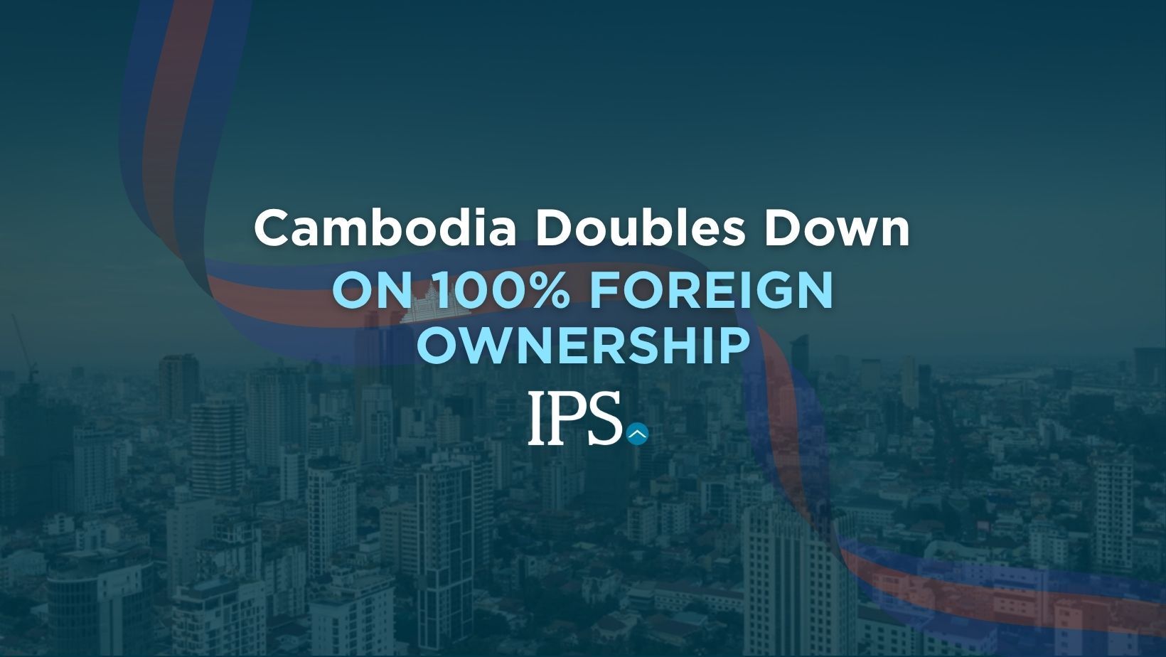 Cambodia Doubles Down on 100% Foreign Ownership